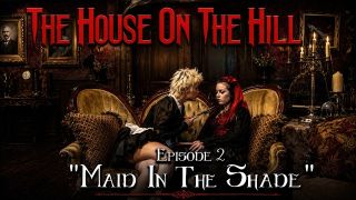 House On The Hill - Episode 2 - “Maid In The Shade”